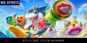 Bắn Cá Jackpot Tại MK Sports: Trải Nghiệm Giải Trí Đỉnh Cao