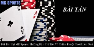 Bài Bửu Tại MK Sports: Hướng Dẫn Chi Tiết Và Chiến Thuật Thành Công