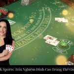 Blackjack Live Tại MK Sports: Trải Nghiệm Đỉnh Cao Trong Thế Giới Casino Trực Tuyến