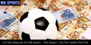 Cá Cược Bóng Rổ Tại MK Sports – Trải Nghiệm Cá Độ Đỉnh Cao