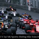 Cá Cược Đua Xe F1 Tại MK Sports: Hướng Dẫn Toàn Diện Cho Bet Thủ