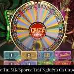 Crazy Time Tại MK Sports: Trải Nghiệm Cá Cược Đỉnh Cao