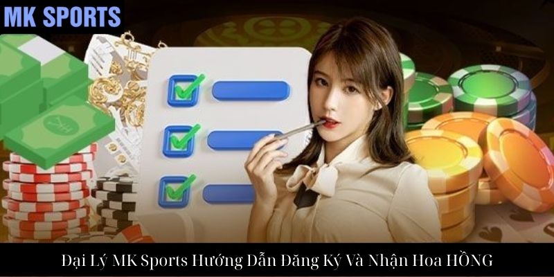 Đại Lý MK Sports Hướng Dẫn Đăng Ký Và Nhận Hoa HỒNG