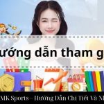 Đăng Nhập MK Sports – Hướng Dẫn Chi Tiết Và Nhanh Chóng