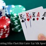Hướng Dẫn Chơi Bài Catte Tại MK Sports
