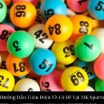 Hướng Dẫn Toàn Diện Về Lô Đề Tại MK Sports