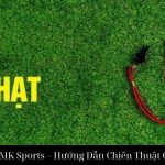Kèo Thẻ Phạt Tại MK Sports – Hướng Dẫn Chiến Thuật Cá Cược Hiệu Quả