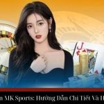 Nạp Tiền MK Sports: Hướng Dẫn Chi Tiết Và Hiệu Quả