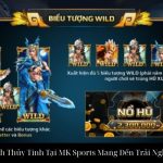 Nổ Hũ Sơn Tinh Thủy Tinh Tại MK Sports Mang Đến Trải Nghiệm Đỉnh Cao