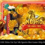 Nổ Hũ Thần Tài Tại MK Sports Slot Game Hấp Dẫn
