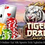 Rồng Hổ Online Tại MK Sports Trải Nghiệm Đỉnh Cao