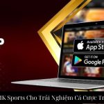 Tải App MK Sports Cho Trải Nghiệm Cá Cược Trực Tuyến