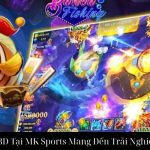 Vua Bắn Cá 3D Tại MK Sports Mang Đến Trải Nghiệm Đỉnh Cao