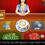 Xóc Đĩa Trực Tuyến Tại MK Sports: Luật Chơi Và Chiến Thuật