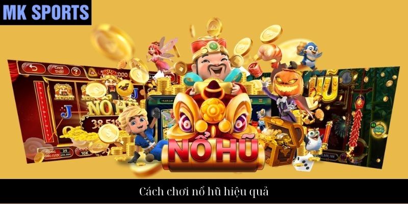 Cách chơi nổ hũ hiệu quả