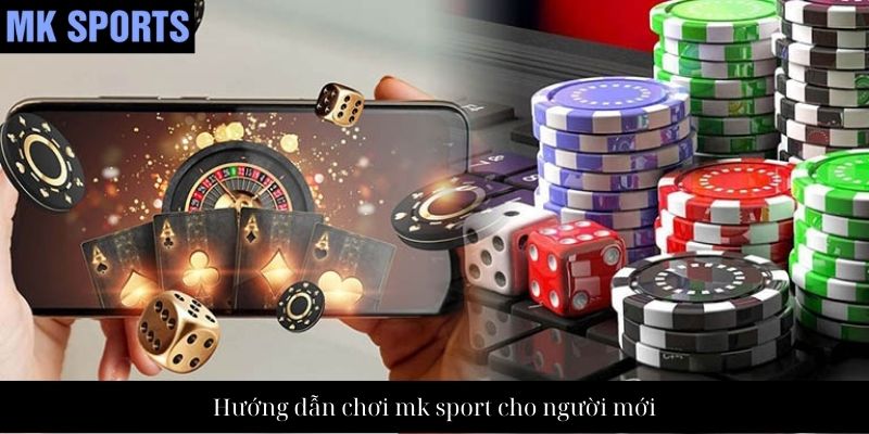 Hướng dẫn chơi mk sport cho người mới