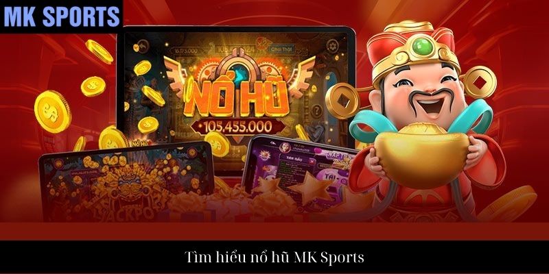 Tìm hiểu nổ hũ MK Sports