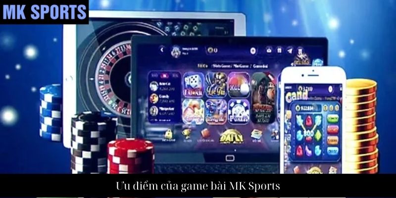 Ưu điểm của game bài MK Sports
